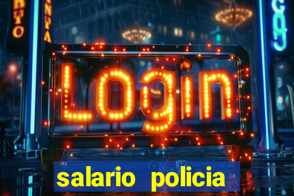 salario policia civil ba